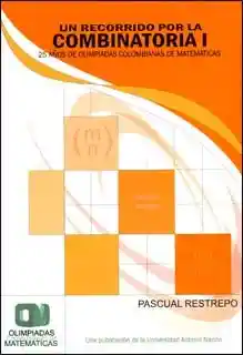 Un Recorrido Por la Combinatoria. Parte I - Pascual Restrepo