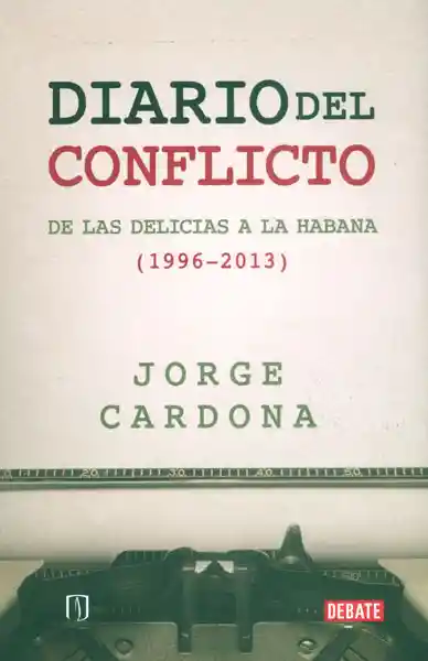 Diario Del Conflicto. De Las Delicias a la Habana (1996-2013)