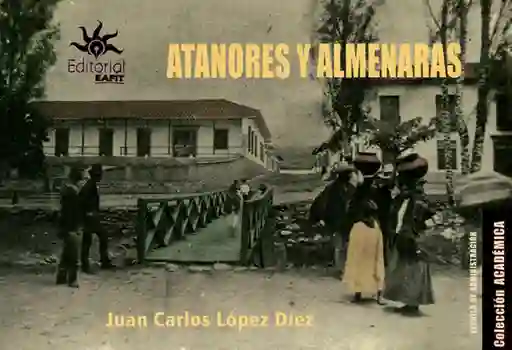 Atanores y Almenaras: Ensayo - Juan Carlos López Díez