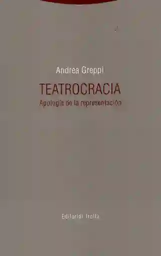 Teatrocracia. Apología de la Representación - Andrea Greppi