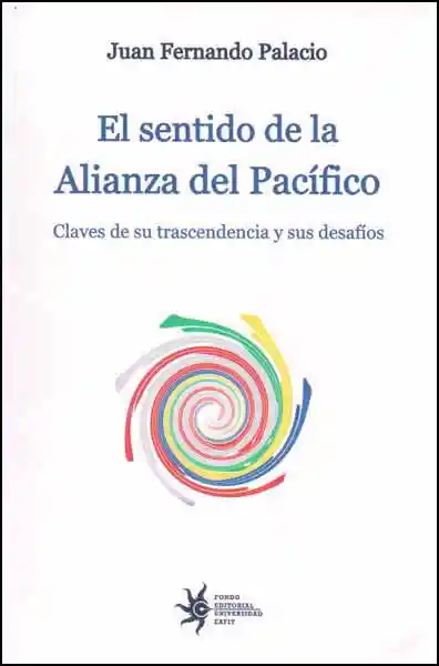 El Sentido de la Alianza Del Pacífico - Juan Fernando Palacio