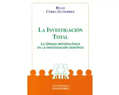 La Investigación Total. La Unidad Metodológica en Investigación