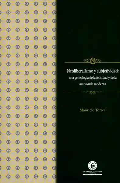 Neoliberalismo y subjetividad: Una genealogía de la felicidad y de la autoayuda moderna