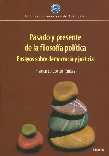 Pasado y presente de la filosofía política: ensayos sobre democracia y justicia