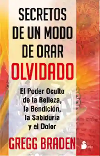 Secretos de un Modo de Orar Olvidado - Gregg Braden