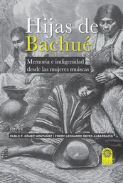 Hijas de Bachué Memoria e Indigenidad Desde Las Mujeres Muiscas