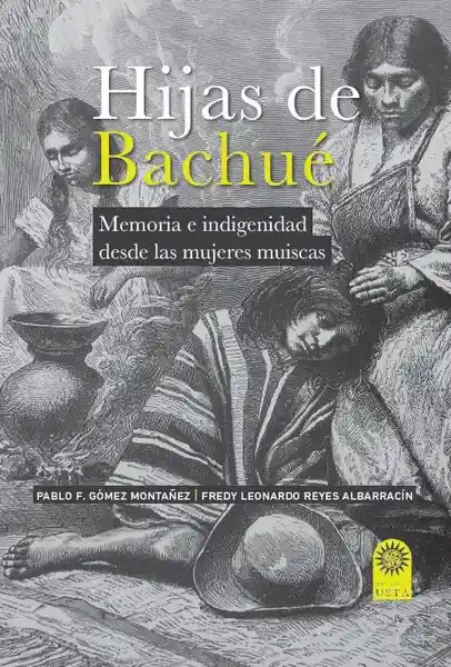 Hijas de Bachué Memoria e Indigenidad Desde Las Mujeres Muiscas