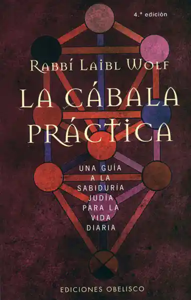 La cábala práctica (4ta edición): Una guía a la sabiduría judía para la vida diaria