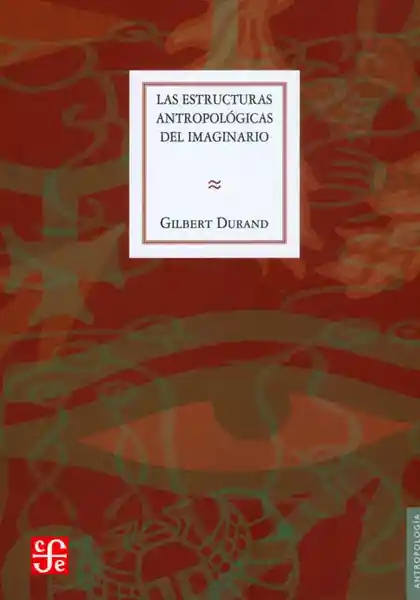 Las estructuras antropológicas del imaginario. Introducción a la arquetipología general