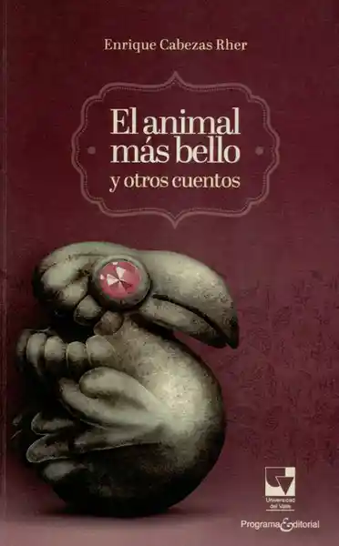 El Animal Más Bello y Otros Cuentos - Enrique Cabezas Rher