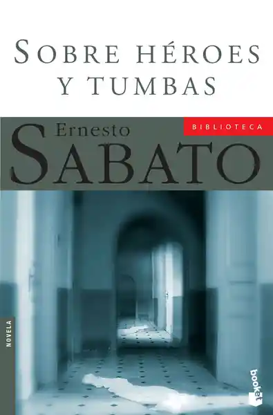 Sobre Héroes y Tumbas - Ernesto Sabato