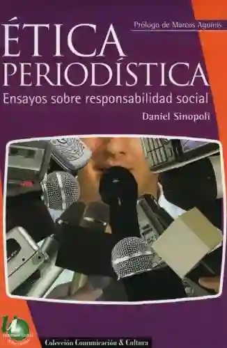 Ética Periodística. Ensayos - Daniel Sinopoli