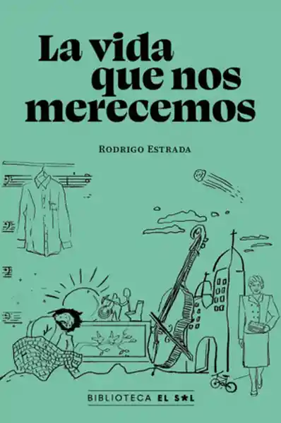 La Vida Que Nos Merecemos - Estrada Rodrigo