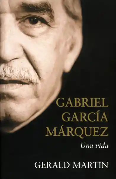 Gabriel García Márquez. Una vida