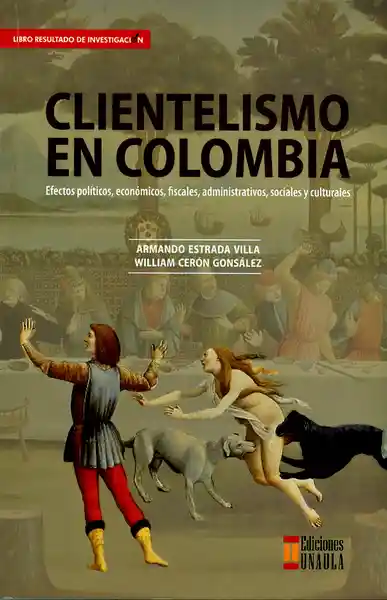 Clientelismo en Colombia. Efectos políticos, económicos, fiscales, administrativos, sociales y culturales