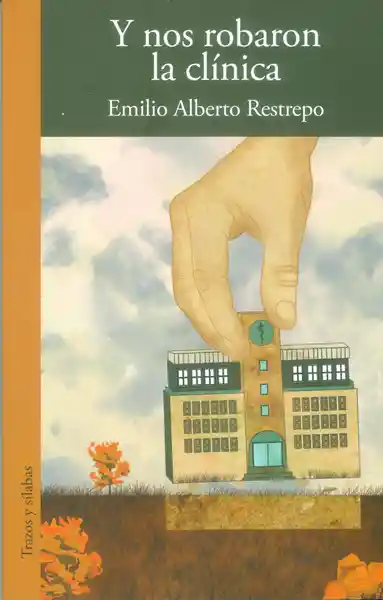 Y Nos Robaron la Clínica - Emilio Alberto Restrepo