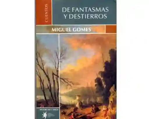 De Fantasmas y Destierros - Miguel Gómes