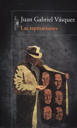 Las Reputaciones - Juan Gabriel Vásquez