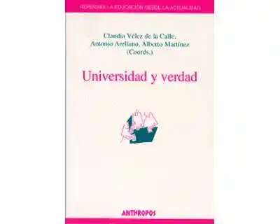 Universidad y Verdad. Repensar la Educación Desde la Actualidad