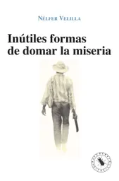 Inútiles Formas de Domar la Miseria - Nélfer Velilla