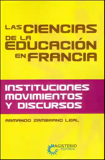 Las ciencias de la educación en Francia: instituciones, movimientos y discursos