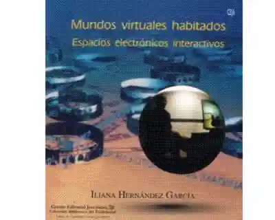 Mundos Virtuales Habitados: Espacios Electrónicos Interactivos