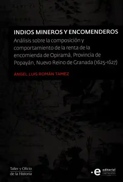 Indios Mineros y Encomenderos - Ángel Luis Román Tamez