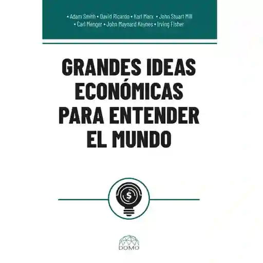 Grandes Ideas Económicas Para Entender el Mundo - VV. AA