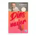 Dios es Mujer. - Alberto Linero