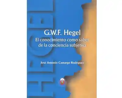 G W F Hegel - José Antonio Camargo Rodríguez