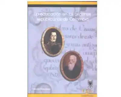 La Educación en Los Orígenes Republicanos de Colombia