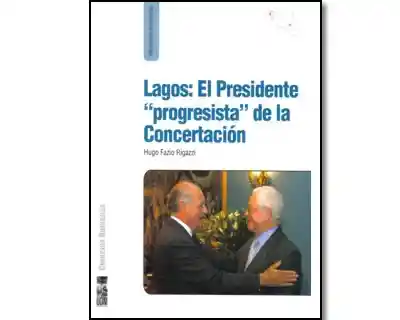 Lagos: el Presidente “Progresista” de la Concertación