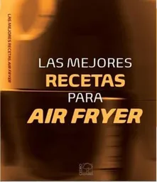 Las Mejores Recetas Para Air Fryer - VV.AA.