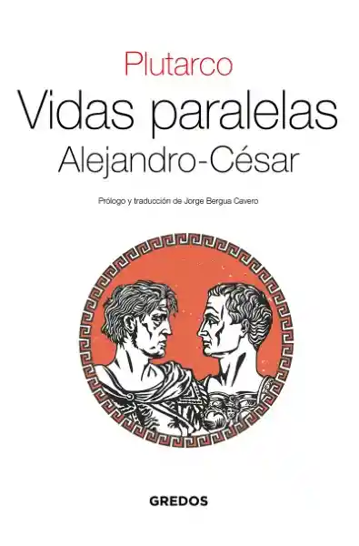 Vidas Paralelas. Alejandro-César - Gredos