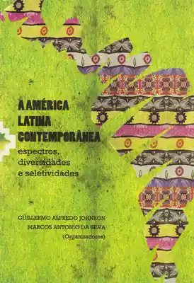 A AMÉRICA LATINA CONTEMPORNEA. ESPECTROS, DIVERSIDADES E SELETIVIDADES