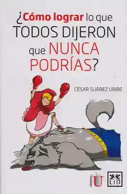 ¿Cómo lograr lo que todos dijeron que nunca podrías?