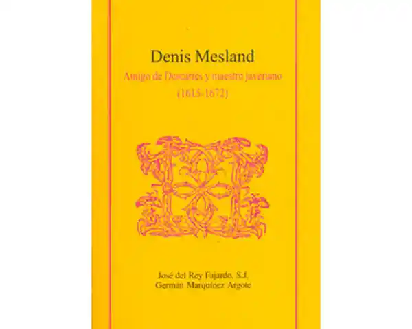 Denis Mesland. Amigo de Descartes y maestro javeriano (1615-1672)