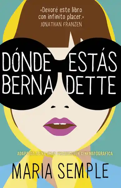 Dónde Estás Bernadette - Maria Semple