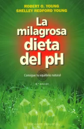 La Milagrosa Dieta Del ph. Consigue tu Equilibrio Natural