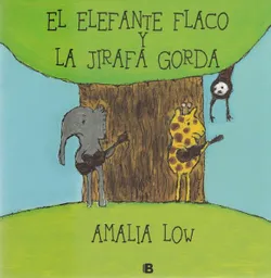 El Elefante Flaco y la Jirafa Gorda - Amalia Low