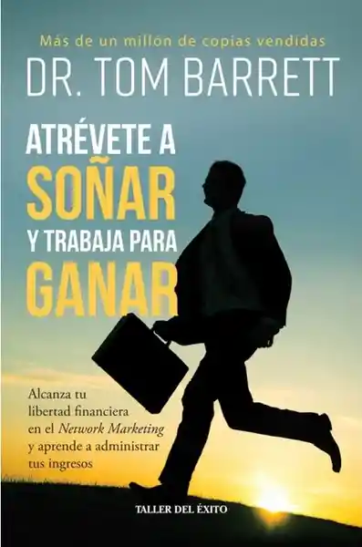 Atrévete a Soñar y Trabaja para Ganar - DR. Tom Barrett 