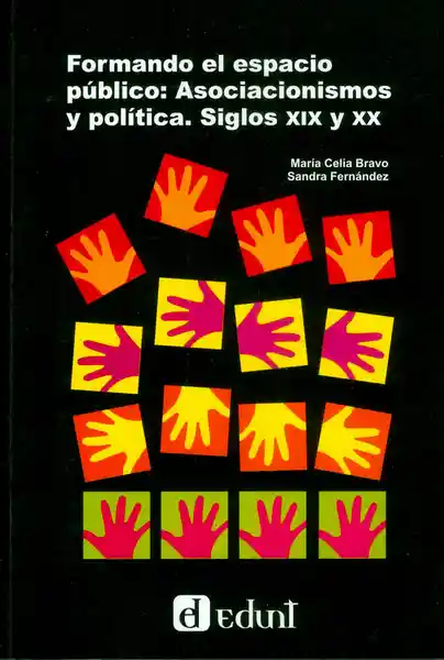 Formando El Espacio Público: Asocionismos Y Politica. Siglos Xix Y Xx