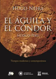 El Águila Y El Cóndor. Tiempos Modernos Y Contemporaneos.