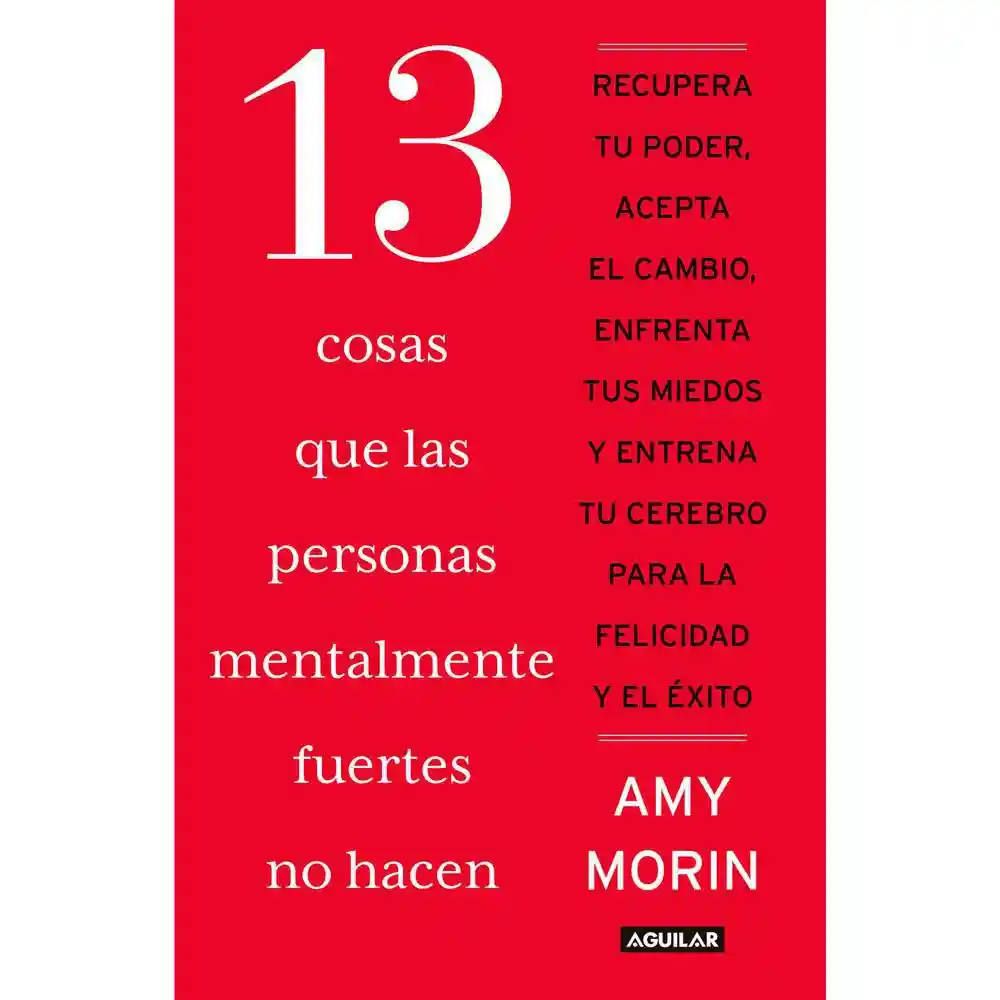 13 Cosas que las Personas Mentalmente Fuertes no Hacen - Amy Morin