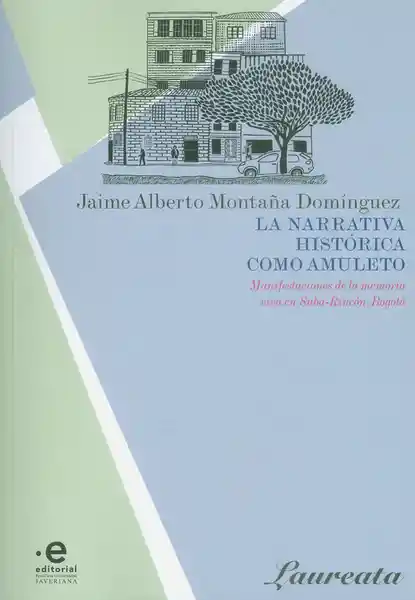 La narrativa histórica como amuleto. Manifestaciones de la memoria viva en Suba-Rincon, Bogotá