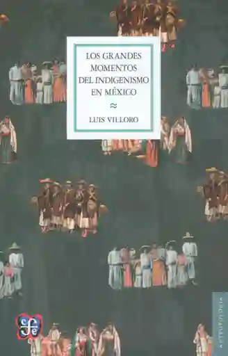 Los Grandes Momentos Del Indigenismo en México