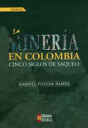 La Minería en Colombia: Cinco Siglos de Saqueo