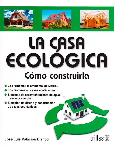 La Casa Ecológica: Como Construirla - José Luis Palacios Blanco