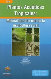 Plantas acuáticas tropicales: manual para su uso en la acuicultura rural