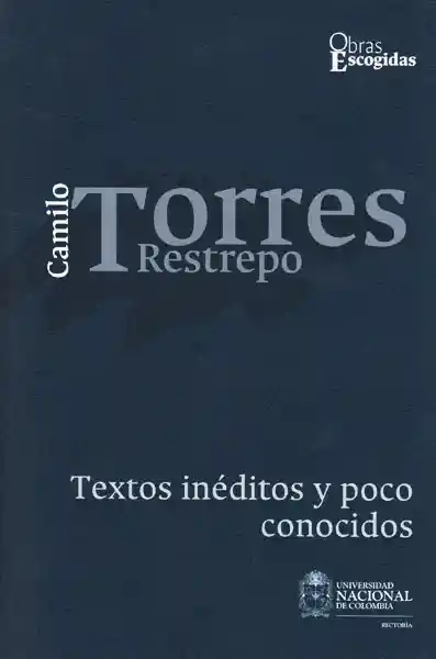 Camilo Torres Retrepo: Textos Inéditos y Poco Conocidos Vol. 1